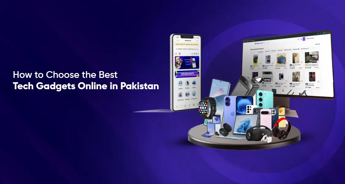 How to Choose the Best Tech Gadgets Online in Pakistan