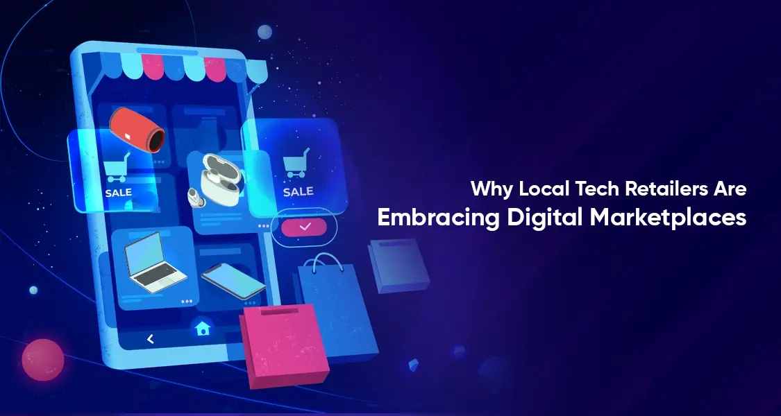 Why Local Tech Retailers Are Embracing Digital Marketplaces