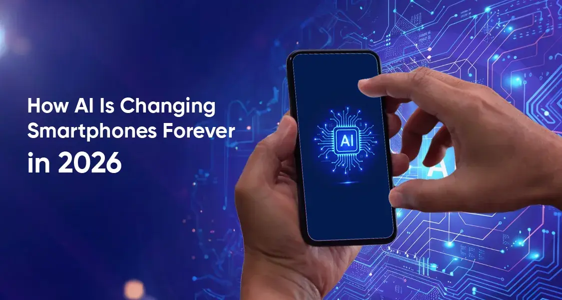How AI Is Changing Smartphones Forever in 2026