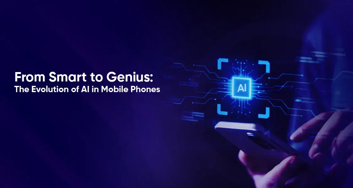 From Smart to Genius: The Evolution of AI in Mobile Phones