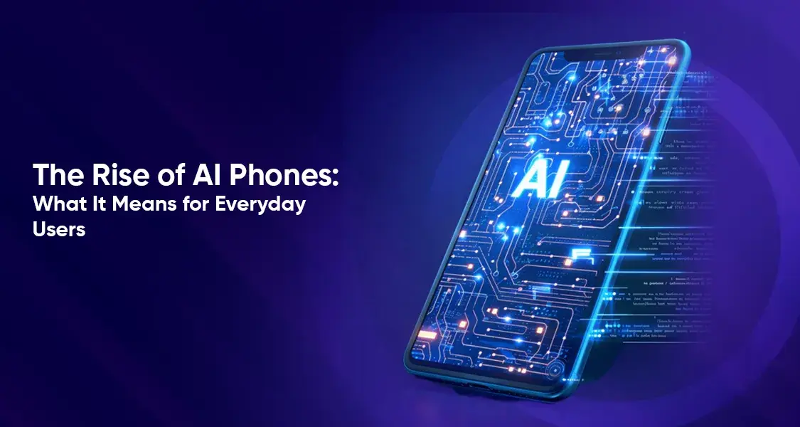 The Rise of AI Phones What It Means for Everyday Users